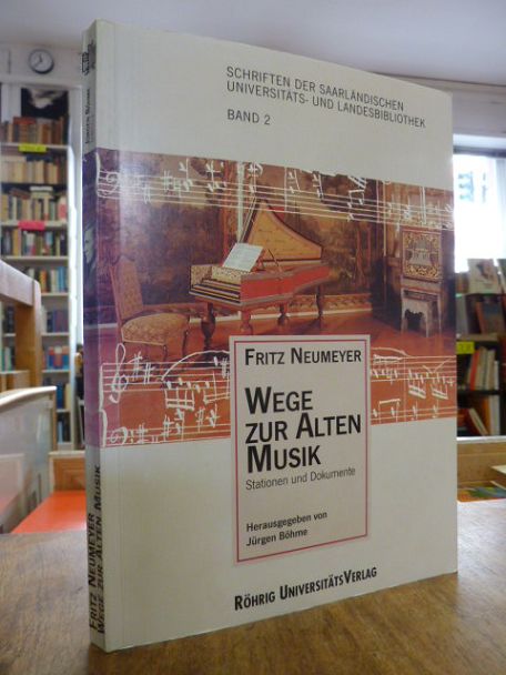 Jürgen Böhme (Hrsg.) Fritz Neumeyer : Wege zur alten Musik – Stationen und Dokum