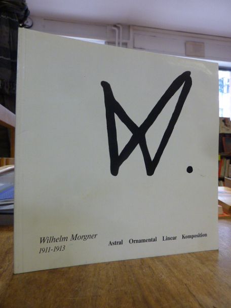 Wilhelm Morgner 1911 – 1913 :  Astral, Ornamental, Linear, Komposition,