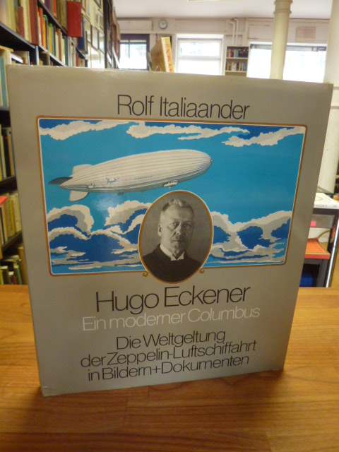 Italiaander, Hugo Eckener – Ein moderner Columbus – Die Weltgeltung der Zeppelin Italiaander, Hugo Eckener – Ein moderner Columbus – Die Weltgeltung der Zeppelin