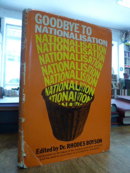 Boyson, Goodbye to Nationalisation – A Symposium on the Economic, Political and