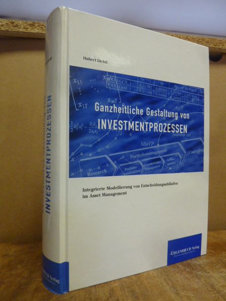 Dichtl, Ganzheitliche Gestaltung von Investmentprozessen – Integrierte Modellier Dichtl, Ganzheitliche Gestaltung von Investmentprozessen – Integrierte Modellier