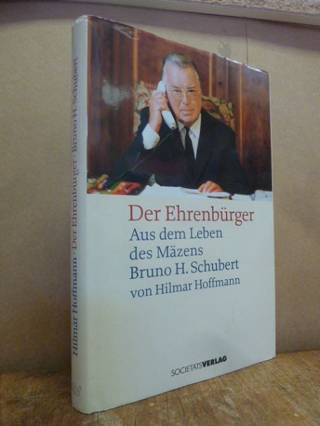Hoffmann, Der Ehrenbürger – Sus dem Leben des Mäzens Bruno H. Schubert,