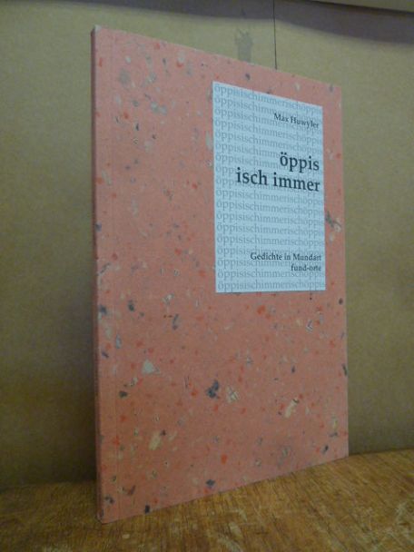 Huwyler, Öppis isch immer – Gedichte in Zuger Mundart, Huwyler, Öppis isch immer – Gedichte in Zuger Mundart,