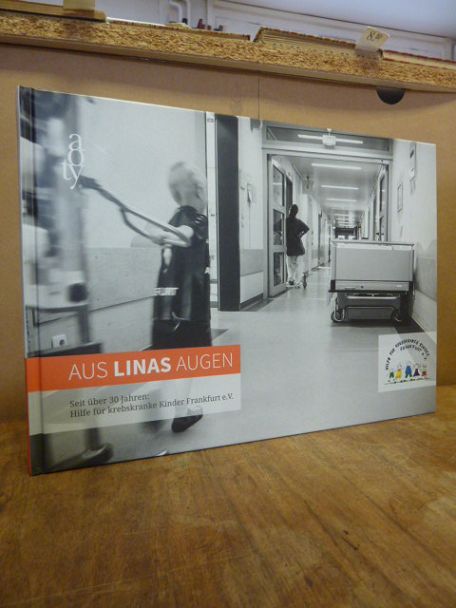 Hilfe für krebskranke Kinder Frankfurt e.V. (Hrsg.), Aus Linas Augen – Seit über Hilfe für krebskranke Kinder Frankfurt e.V. (Hrsg.), Aus Linas Augen – Seit über