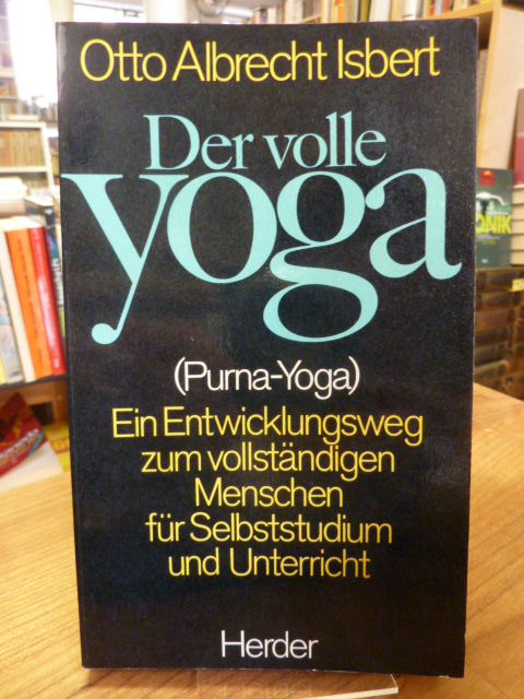 Isbert, Der volle Yoga – (Purna Yoga) – Eine Übungsweg zum vollständigen Mensche Isbert, Der volle Yoga – (Purna Yoga) – Eine Übungsweg zum vollständigen Mensche