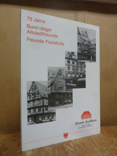 Schembs, 75 Jahre Bund tätiger Altstadtfreunde – Freunde Frankfurts 1922-1997,