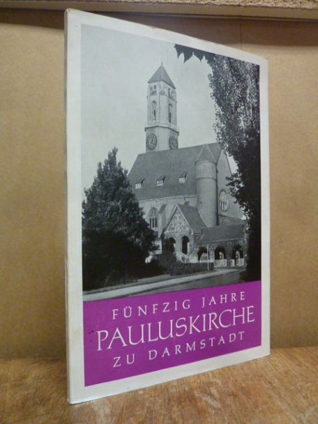 Fünfzig (50) Jahre Pauluskirche zu Darmstadt – Festschrift, Fünfzig (50) Jahre Pauluskirche zu Darmstadt – Festschrift,