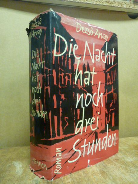 Arvay, Die Nacht hat noch drei Stunden – Roman, Arvay, Die Nacht hat noch drei Stunden – Roman,