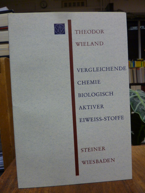 Wieland, Vergleichende Chemie biologisch aktiver Eiweiss-Stoffe, Wieland, Vergleichende Chemie biologisch aktiver Eiweiss-Stoffe,