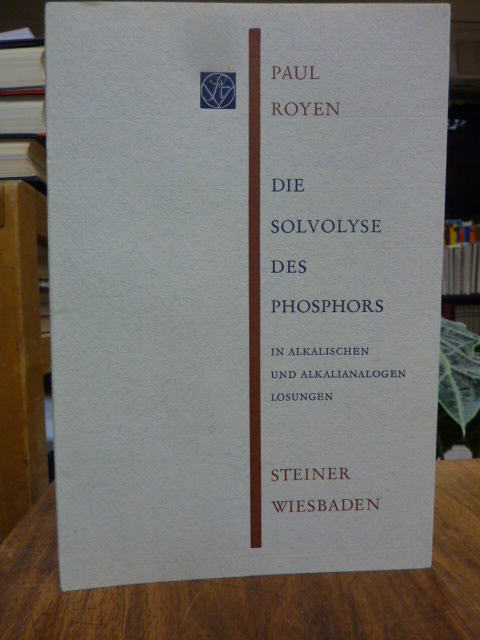 Royen, Die Solvolyse des Phosphors in alkalischen und alkalianalogen Lösungen,