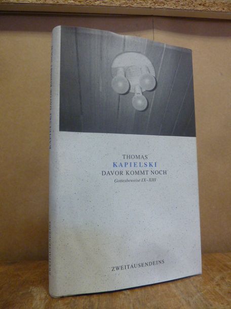 Kapielski, Davor kommt noch – Gottesbeweise IX – XIII, Kapielski, Davor kommt noch – Gottesbeweise IX – XIII,