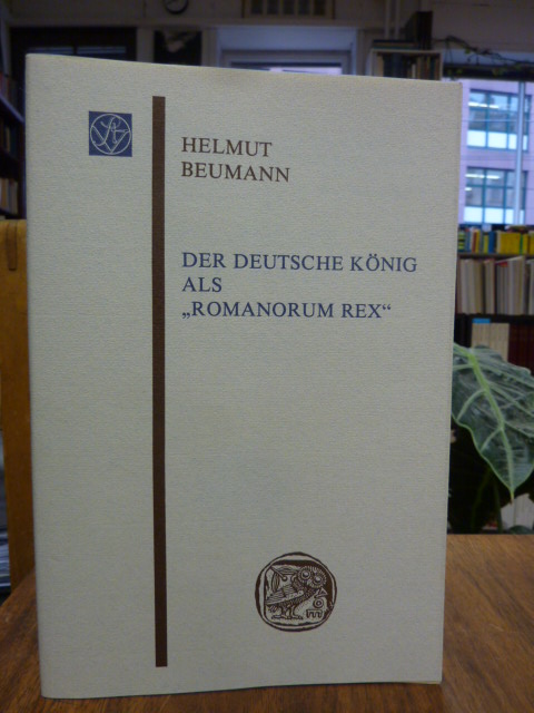 Beumann, Der deutsche König als ‚Romanorum rex‘,