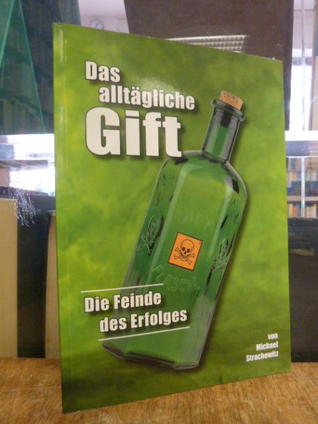 Strachowitz, Das alltägliche Gift – Die Feinde des Erfolges, Strachowitz, Das alltägliche Gift – Die Feinde des Erfolges,