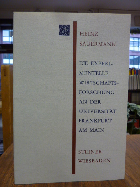 Sauermann, Die experimentelle Wirtschaftsforschung an der Universität Frankfurt Sauermann, Die experimentelle Wirtschaftsforschung an der Universität Frankfurt