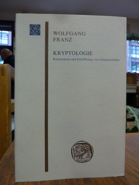 Franz, Kryptologie – Konstruktion und Entzifferung von Geheimschriften, Franz, Kryptologie – Konstruktion und Entzifferung von Geheimschriften,