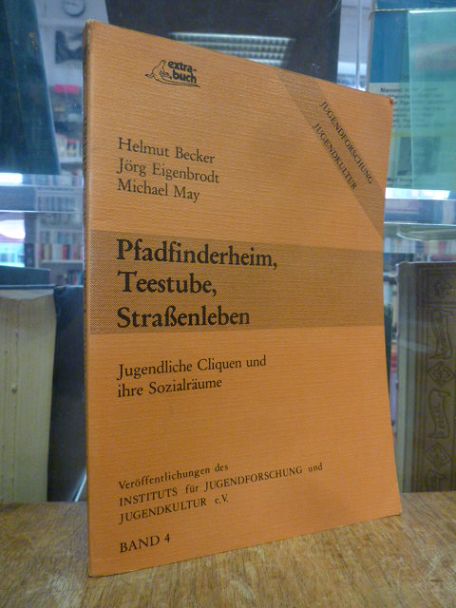Becker, Pfadfinderheim, Teestube, Strassenleben – Jugendliche Cliquen und ihre S Becker, Pfadfinderheim, Teestube, Strassenleben – Jugendliche Cliquen und ihre S