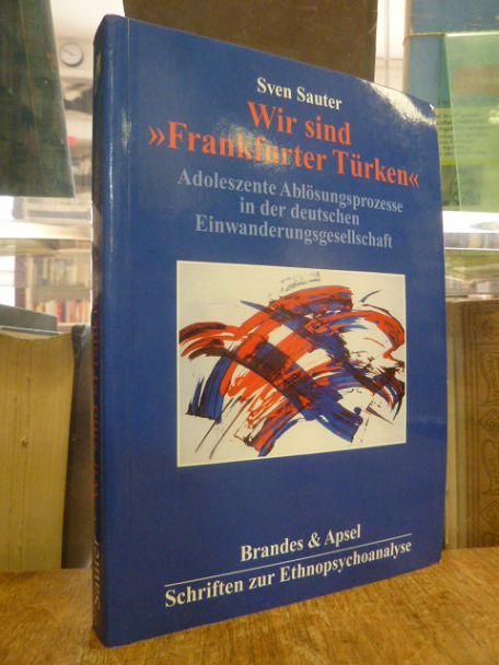 Sauter, Wir sind „Frankfurter Türken“ – Adoleszente Ablösungsprozesse in der deu