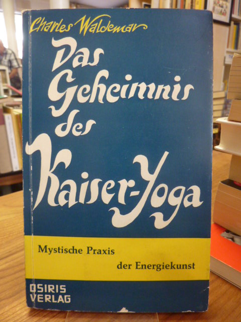 Waldemar, Das Geheimnis des Kaiser-Yoga – Mystische Praxis der Energiekunst,