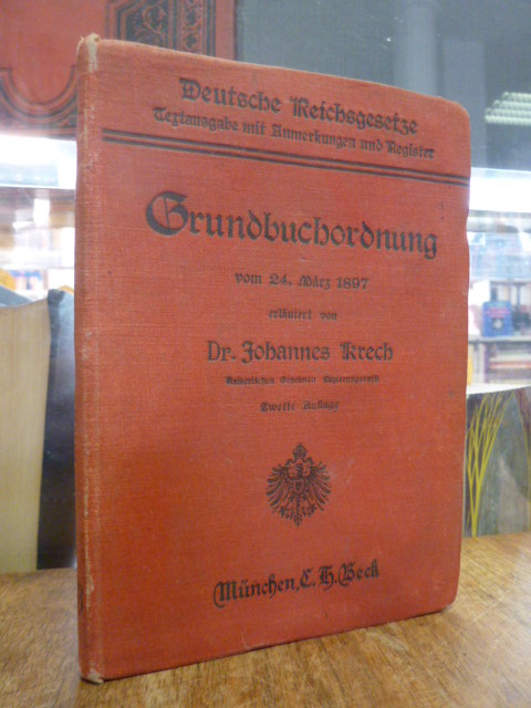 Krech, Grundbuchordnung vom 24. März 1897 – Textausgabe mit Einleitung, Hinweisu Krech, Grundbuchordnung vom 24. März 1897 – Textausgabe mit Einleitung, Hinweisu