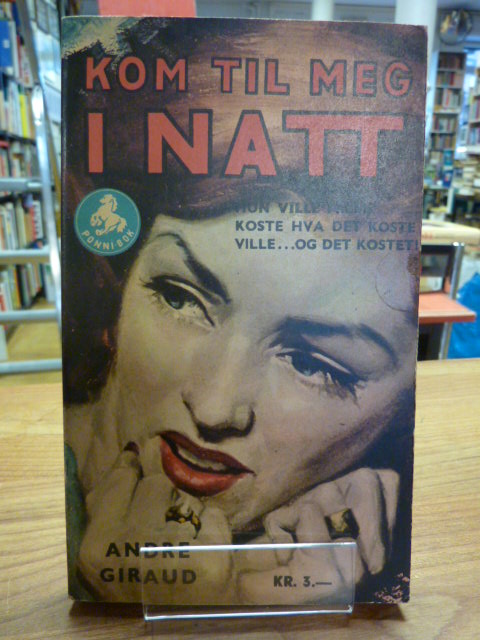 Giraud, Kom til meg i natt – [Hun ville frem, koste hva det koste ville… og de Giraud, Kom til meg i natt – [Hun ville frem, koste hva det koste ville… og de
