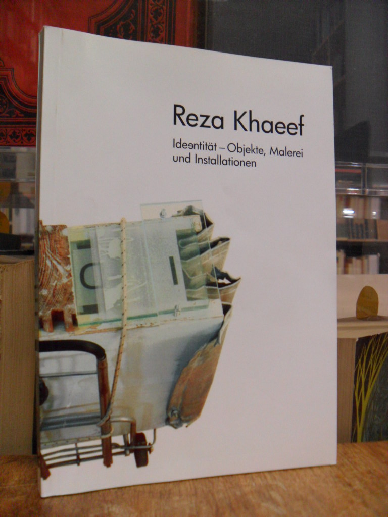 Khaeef, Reza Khaeef: Ideentität [Identität] – Objekte, Malerei Installationen,