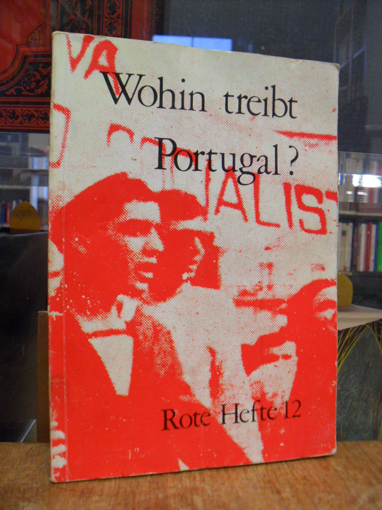 Gruppe Internationale Marxisten GIM (Hrsg.), Rote Hefte 12: Wohin treibt Portuga Gruppe Internationale Marxisten GIM (Hrsg.), Rote Hefte 12: Wohin treibt Portuga
