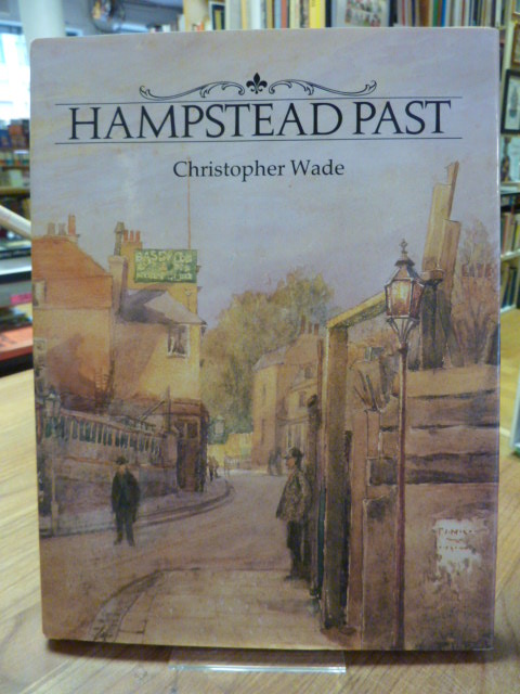 Wade, Hampstead Past – A Visual History Of Hampstead, Wade, Hampstead Past – A Visual History Of Hampstead,