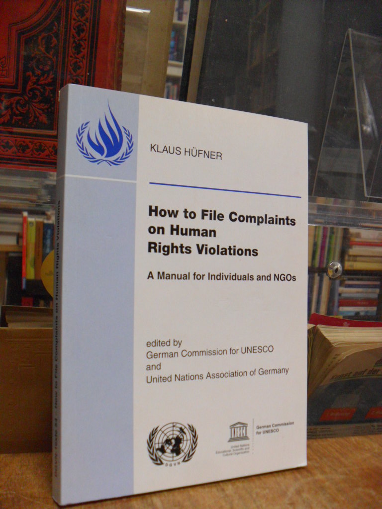Hüfner, How to File Complaints on Human Rights Violations – A Manual for Individ Hüfner, How to File Complaints on Human Rights Violations – A Manual for Individ