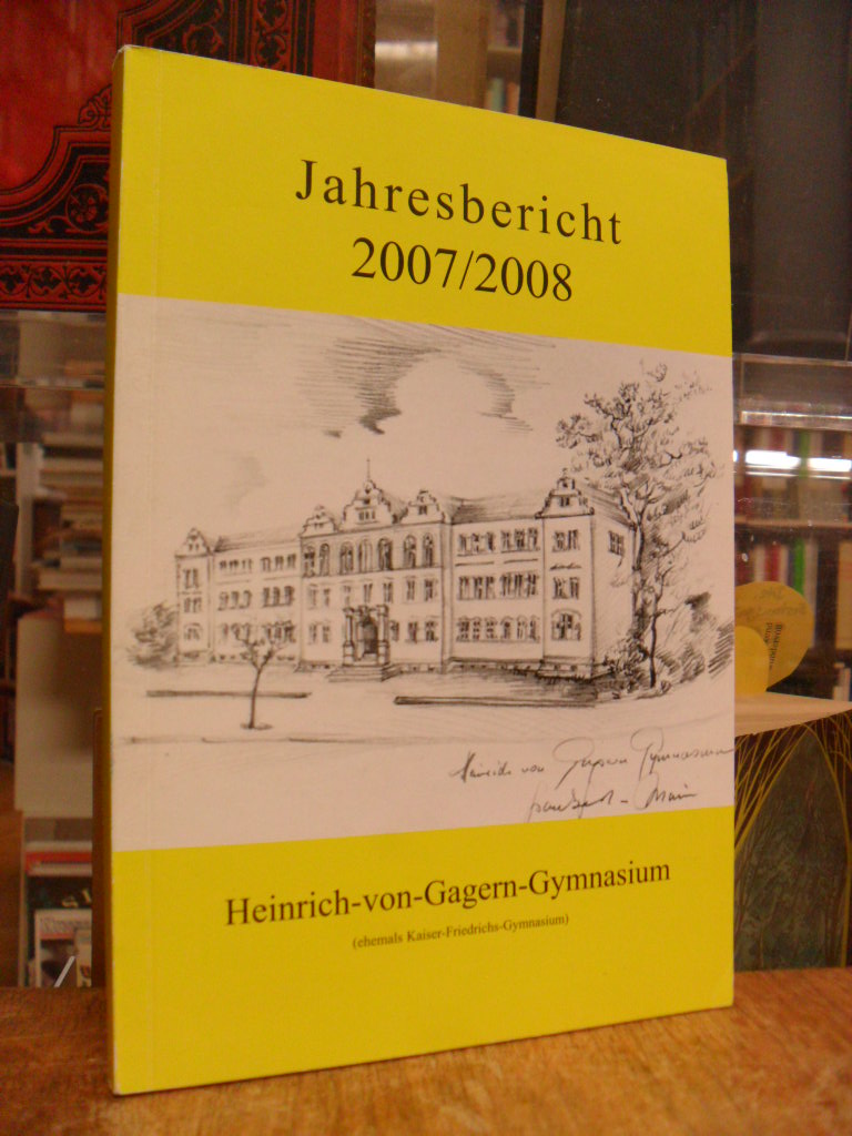 Schulleitung Heinrich-von-Gagern-Gymnasium (Hrsg.), Jahresbericht 2007/2008 des Schulleitung Heinrich-von-Gagern-Gymnasium (Hrsg.), Jahresbericht 2007/2008 des