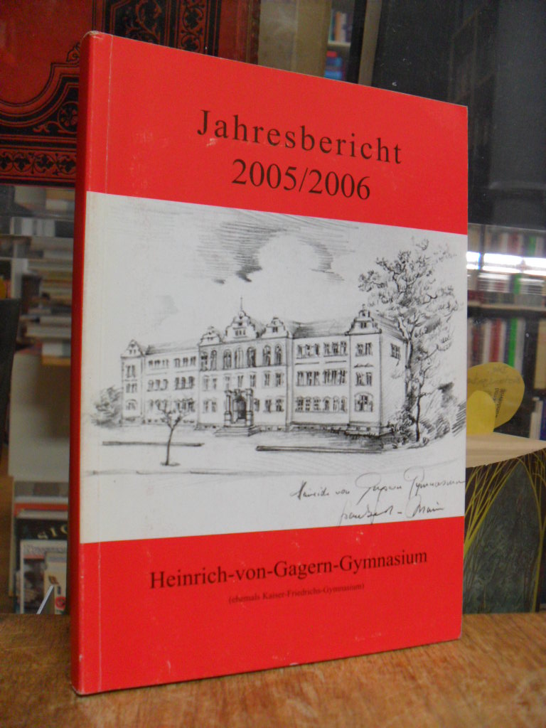 Schulleitung Heinrich-von-Gagern-Gymnasium (Hrsg.), Jahresbericht 2005/2006 des Schulleitung Heinrich-von-Gagern-Gymnasium (Hrsg.), Jahresbericht 2005/2006 des
