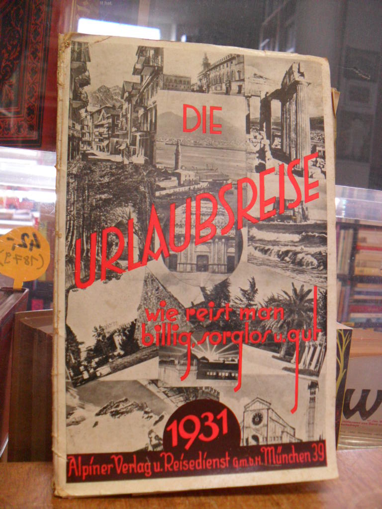 Alpiner Reisedienst, Die Urlaubsreise 1931 – Wie reist man billig, sorglos u. gu Alpiner Reisedienst, Die Urlaubsreise 1931 – Wie reist man billig, sorglos u. gu