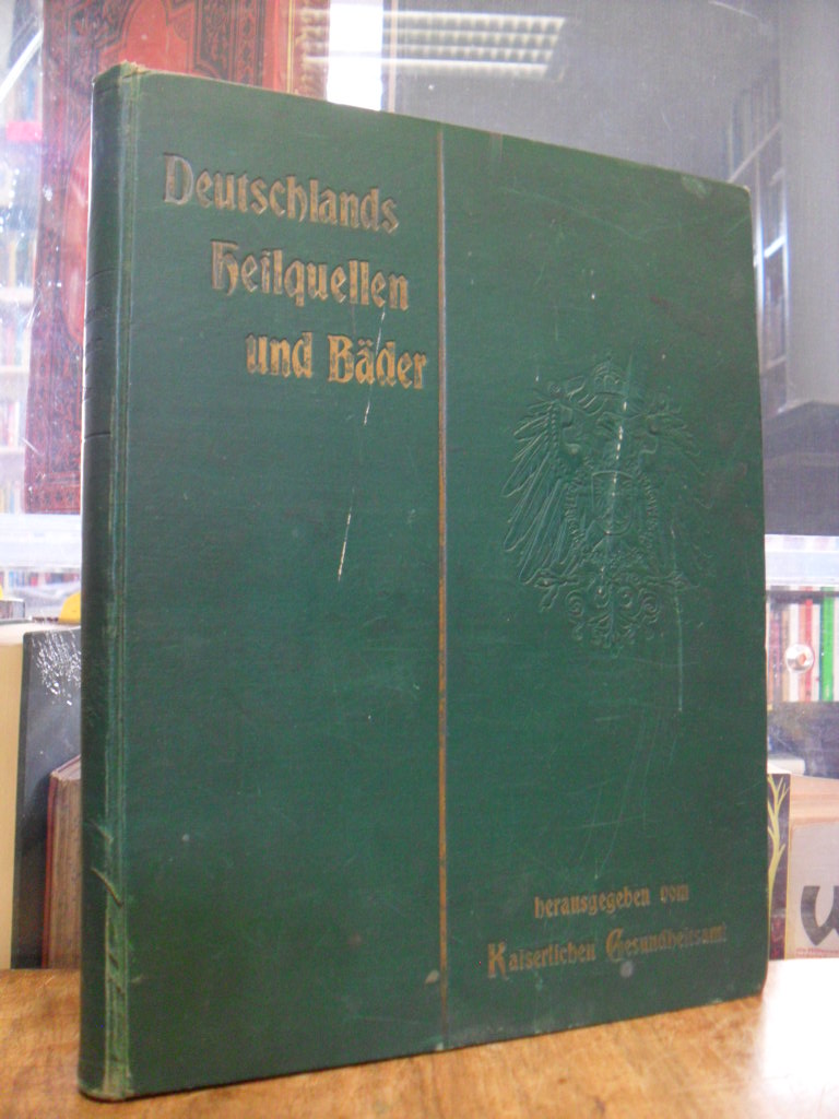 Kaiserliches Gesundheits-Amt (Hrsg.), Deutschlands Heilquellen und Bäder = Bains Kaiserliches Gesundheits-Amt (Hrsg.), Deutschlands Heilquellen und Bäder = Bains