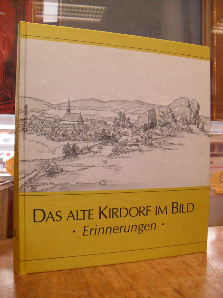 Das alte Kirdorf im Bild – Erinnerungen – Anlässlich der 1100jährigen Ersterwähn