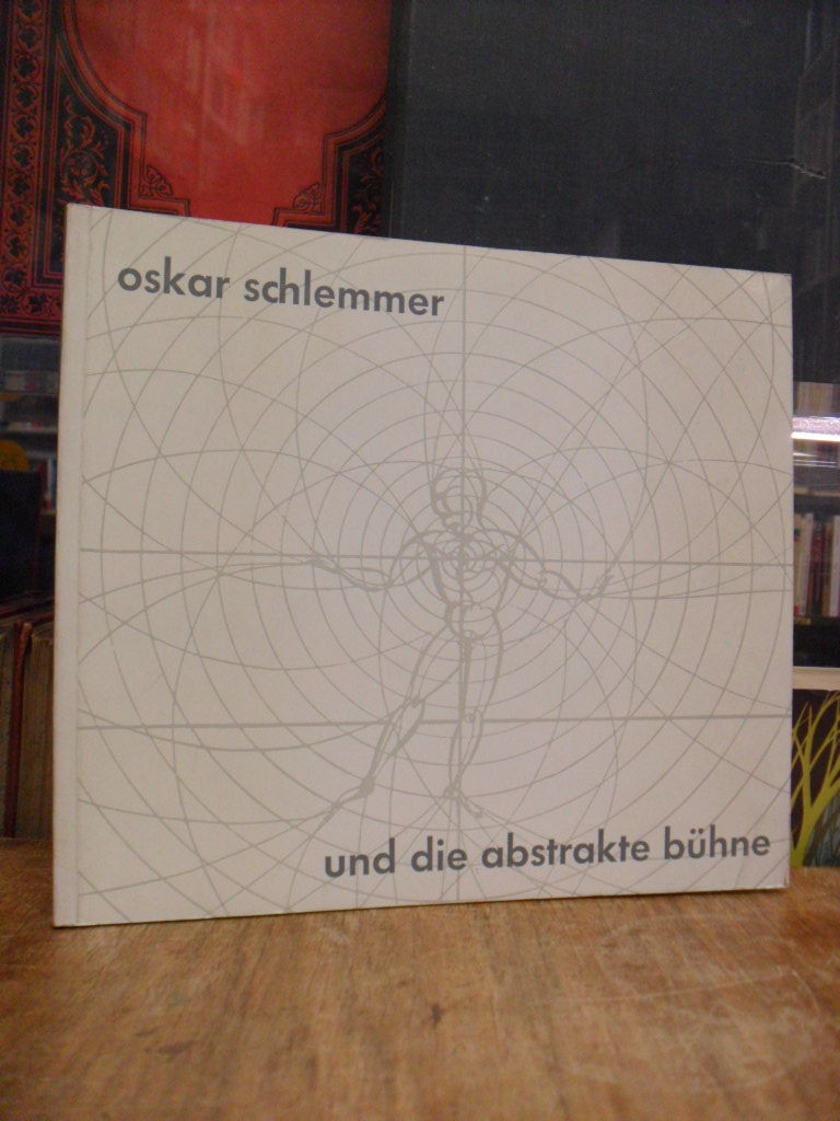 Schlemmer, Oskar Schlemmer und die abstrakte Bühne.