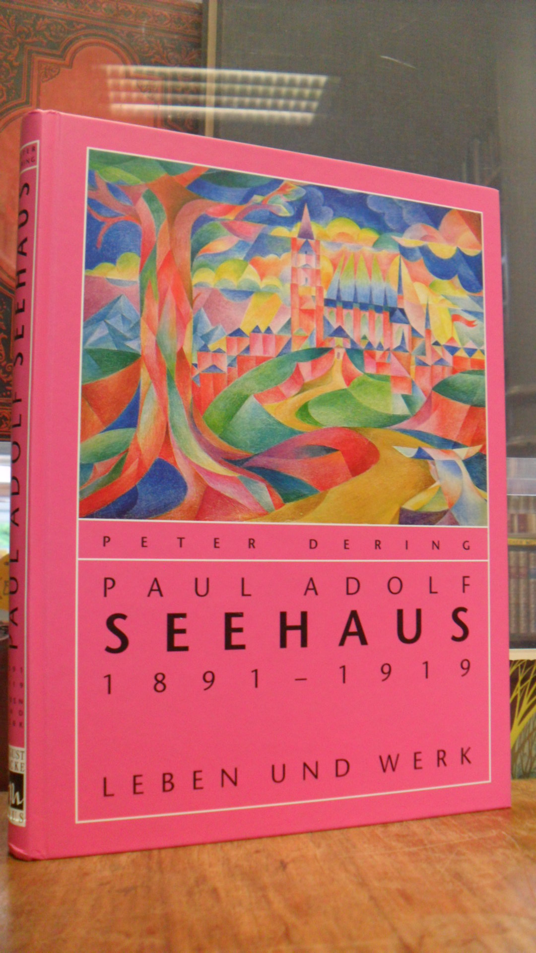 Paul Adolf Seehaus (1891 – 1919) : Leben und Werk – [Monographie und Werkverzeic