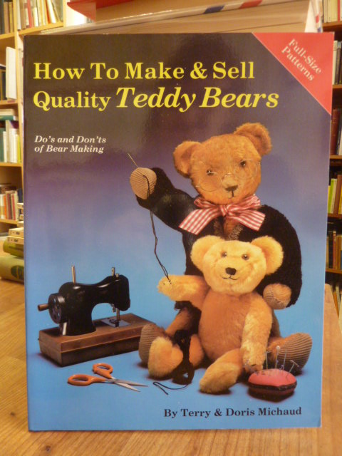 Michaud, How to Make and Sell Quality Teddy Bears – Do’s and Don’ts of Bear Maki