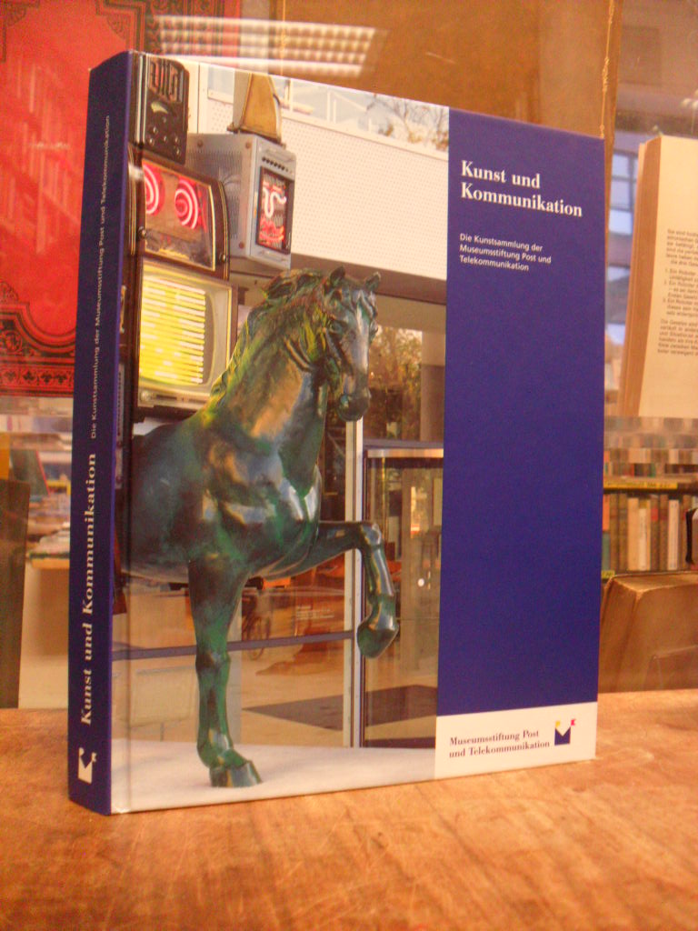 Kunst und Kommunikation – Die Kunstsammlung der Museumsstiftung Post und Telekom Kunst und Kommunikation – Die Kunstsammlung der Museumsstiftung Post und Telekom