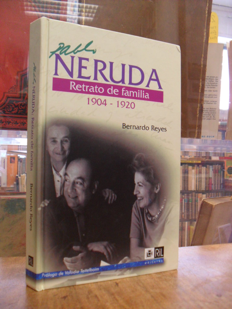 Reyes, Neruda – Retrato de familia 1904 – 1920,