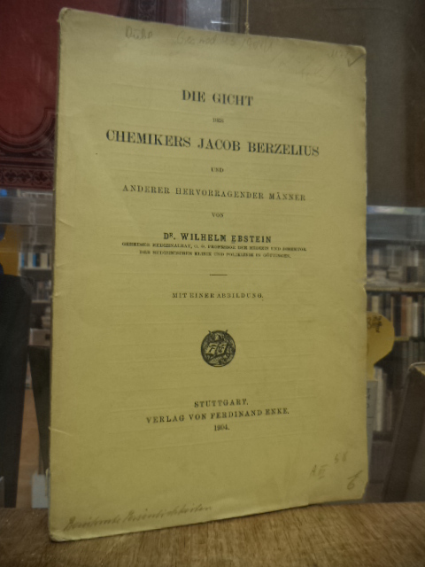 Ebstein, Die Gicht des Chemikers Jacob Berzelius und anderer hervorragender Männ Ebstein, Die Gicht des Chemikers Jacob Berzelius und anderer hervorragender Männ
