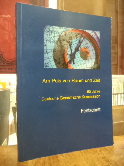 Am Puls von Raum und Zeit – 50 Jahre Deutsche Geodätische Kommission – Festschri