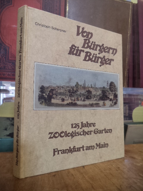Scherpner, Von Bürgern für Bürger – 125 Jahre Zoologischer Garten Frankfurt am M