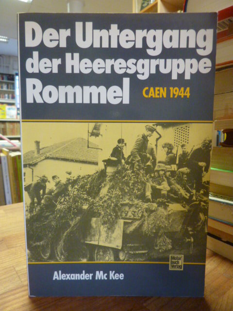 MacKee, Der Untergang der Heeresgruppe Rommel – Caen 1944,