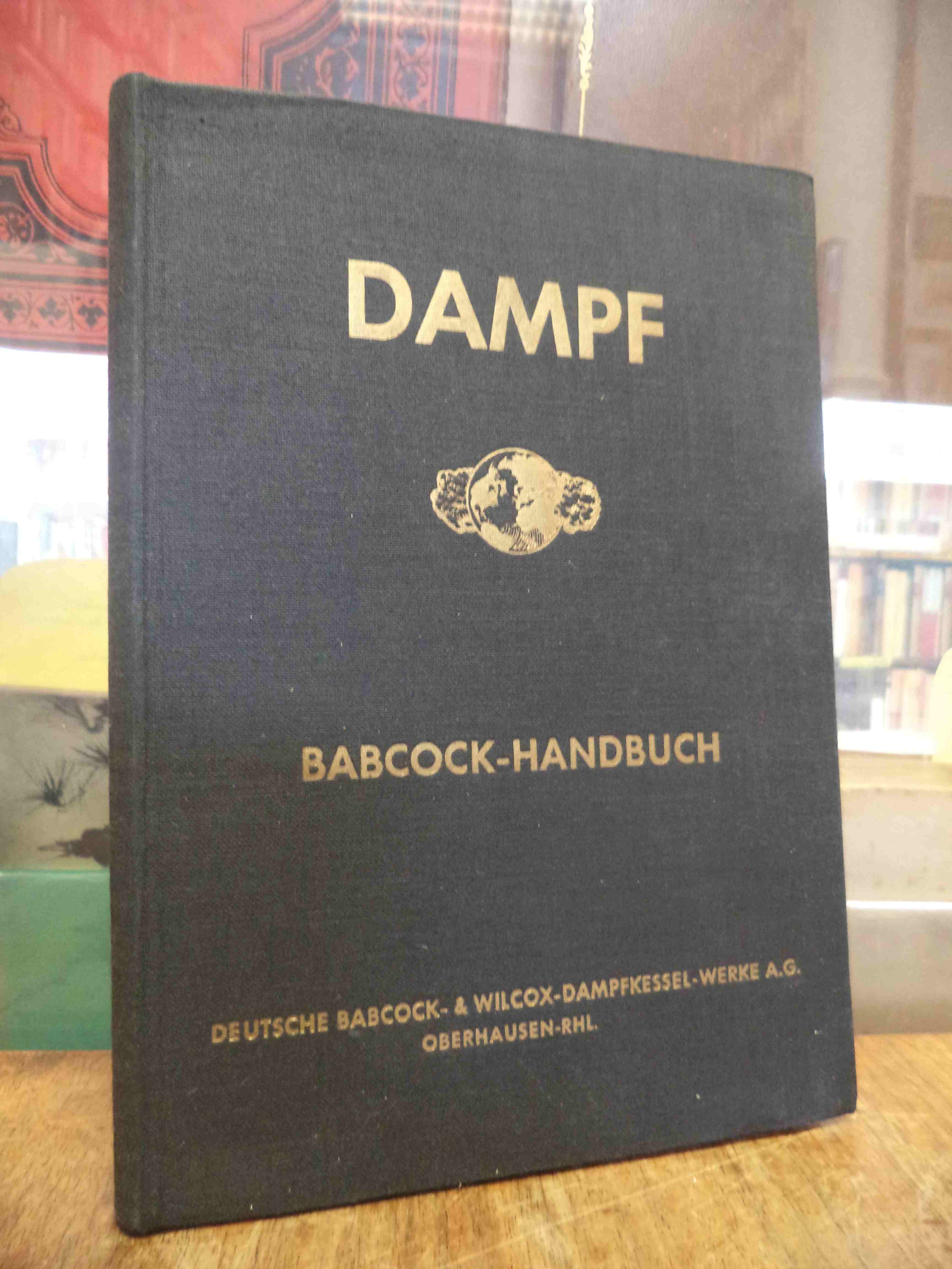 Deutsche Babcock- & Wilcox-Dampfkessel-Werke A.G. (Hrsg.), Dampf : Babcock-Handb