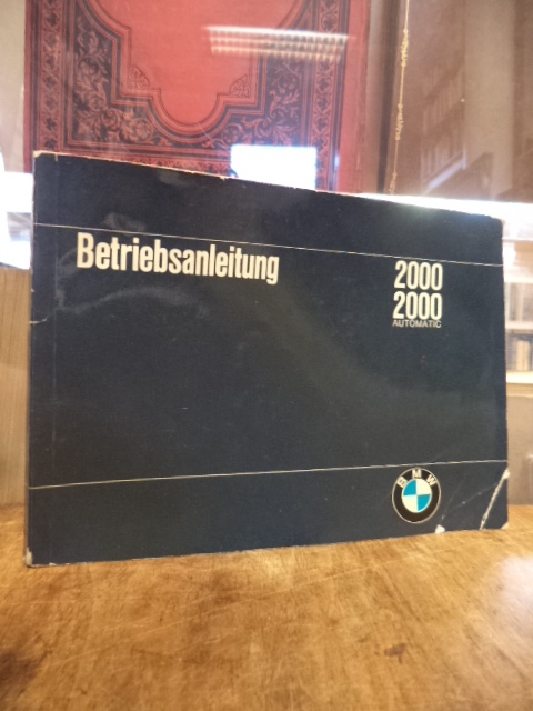 BMW AG, Betriebsanleitung BMW 2000 / BMW 2000 Automatic,