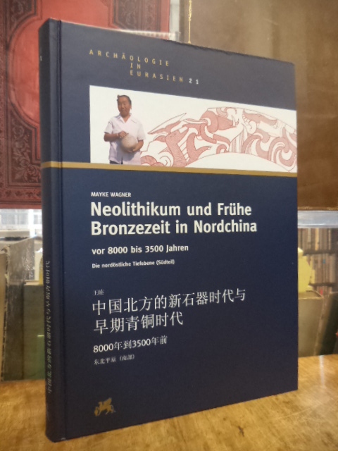 Wagner, Neolithikum und frühe Bronzezeit in Nordchina vor 8000 bis 3500 Jahren – Wagner, Neolithikum und frühe Bronzezeit in Nordchina vor 8000 bis 3500 Jahren –