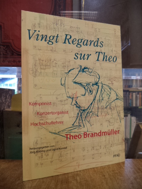 Vingt regards sur Theo – der Komponist, Organist und Hochschullehrer Theo Brandm