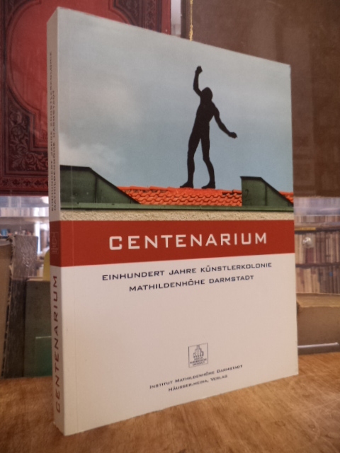 Centenarium – Einhundert Jahre Künstlerkolonie Mathildenhöhe Darmstadt 1999 – 20 Centenarium – Einhundert Jahre Künstlerkolonie Mathildenhöhe Darmstadt 1999 – 20