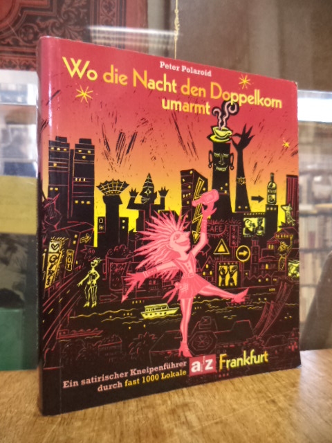 Polaroid, Wo die Nacht den Doppelkorn umarmt 1996 – Ein satirischer Kneipenführe Polaroid, Wo die Nacht den Doppelkorn umarmt 1996 – Ein satirischer Kneipenführe