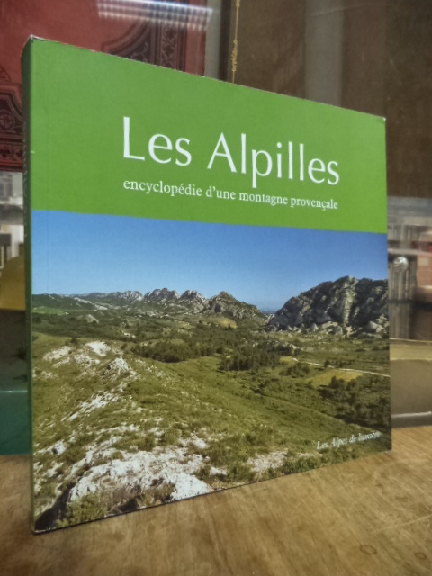 Frankreich / Alpillen, Les Alpilles – Encyclopédie d’une montagne provençale, Frankreich / Alpillen, Les Alpilles – Encyclopédie d’une montagne provençale,