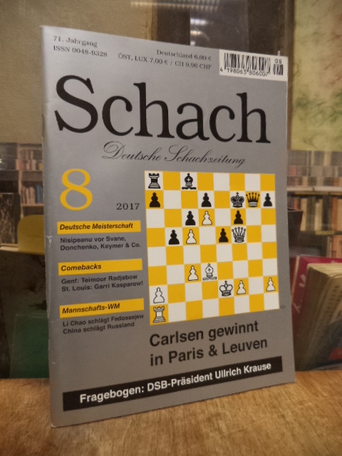 Schach – Deutsche Schachzeitung, 71. Jahrgang, Heft 8, 2017, Schach – Deutsche Schachzeitung, 71. Jahrgang, Heft 8, 2017,